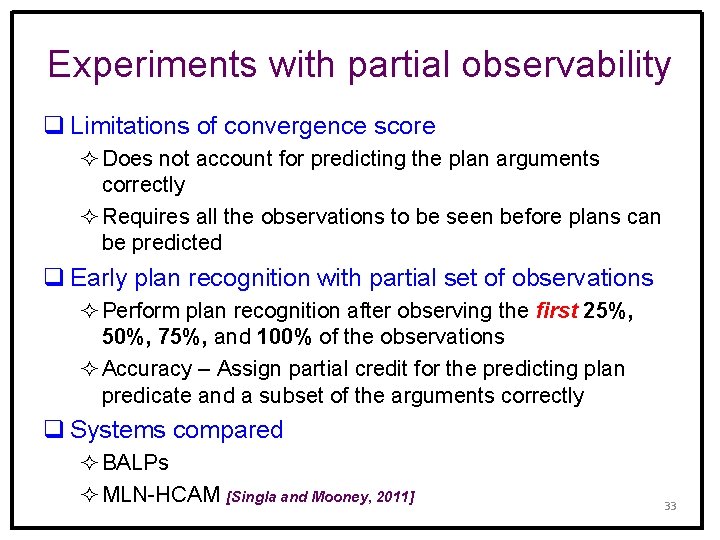 Experiments with partial observability q Limitations of convergence score ² Does not account for