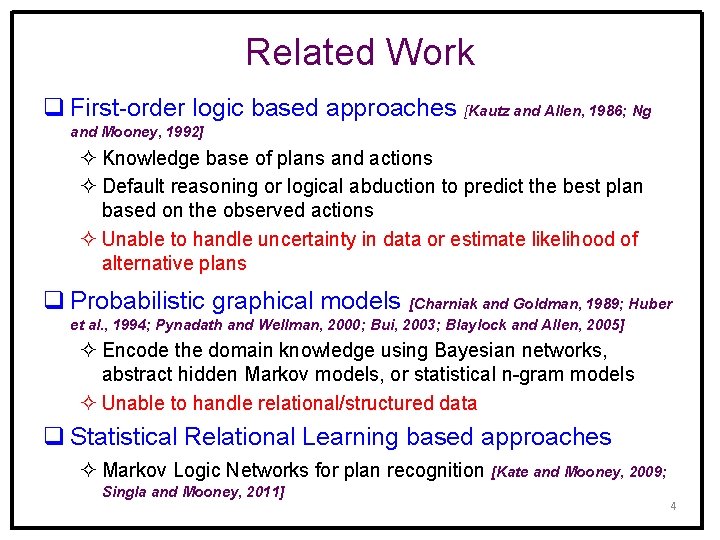 Related Work q First-order logic based approaches [Kautz and Allen, 1986; Ng and Mooney,
