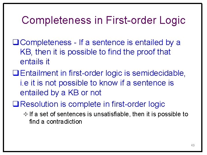 Completeness in First-order Logic q Completeness - If a sentence is entailed by a