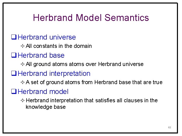 Herbrand Model Semantics q Herbrand universe ² All constants in the domain q Herbrand