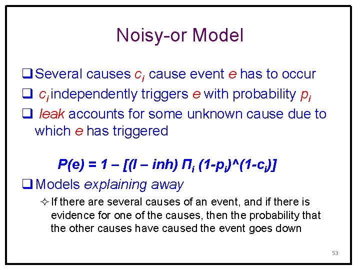 Noisy-or Model q Several causes ci cause event e has to occur q ci