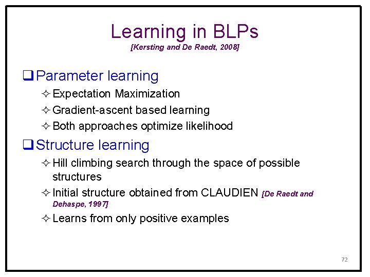 Learning in BLPs [Kersting and De Raedt, 2008] q Parameter learning ² Expectation Maximization