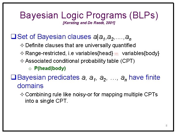 Bayesian Logic Programs (BLPs) [Kersting and De Raedt, 2001] q Set of Bayesian clauses