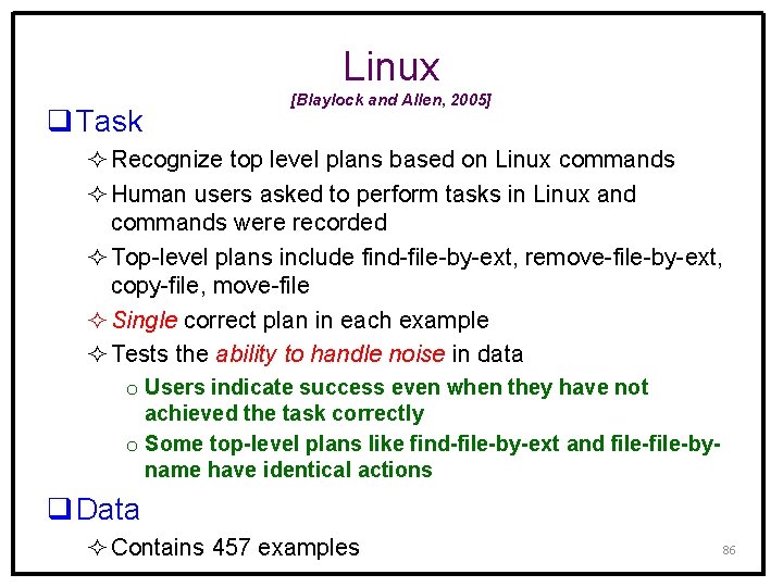 Linux q Task [Blaylock and Allen, 2005] ² Recognize top level plans based on