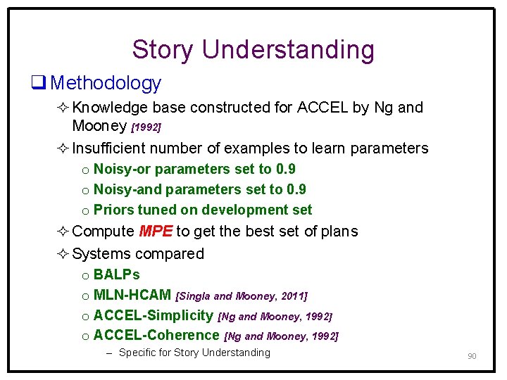 Story Understanding q Methodology ² Knowledge base constructed for ACCEL by Ng and Mooney