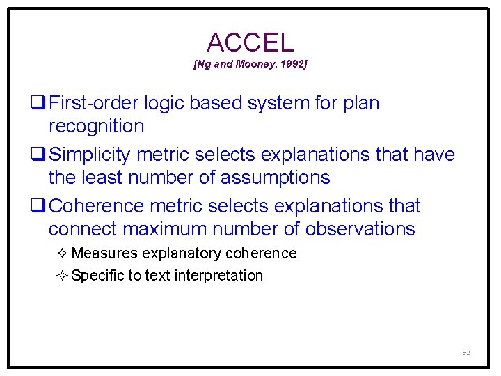 ACCEL [Ng and Mooney, 1992] q First-order logic based system for plan recognition q