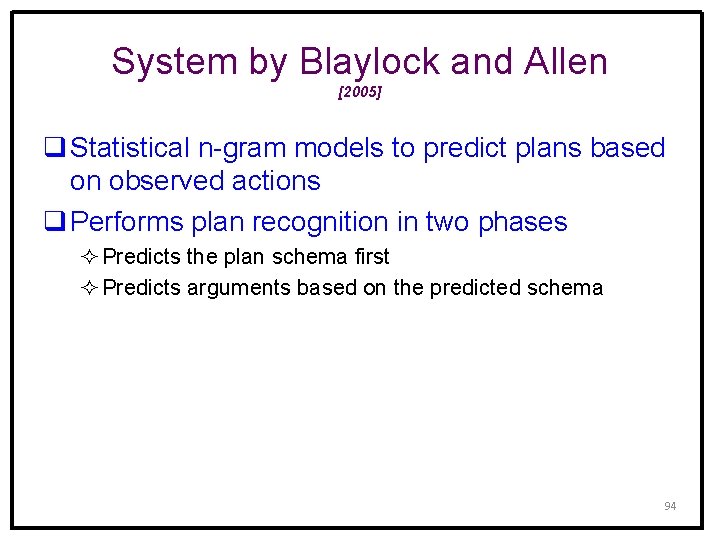 System by Blaylock and Allen [2005] q Statistical n-gram models to predict plans based