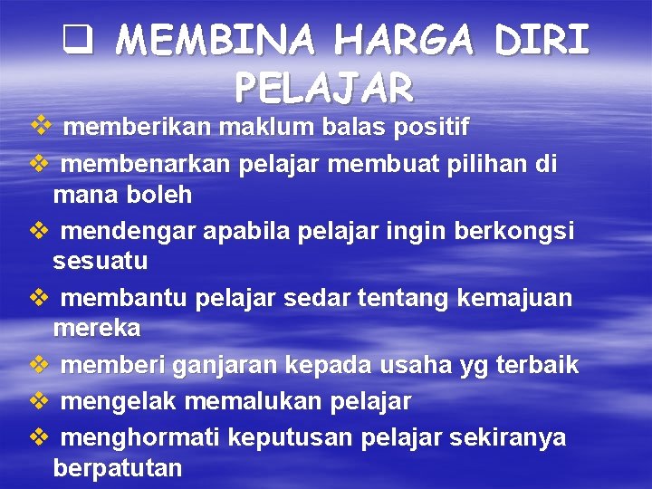 q MEMBINA HARGA DIRI PELAJAR v memberikan maklum balas positif v membenarkan pelajar membuat