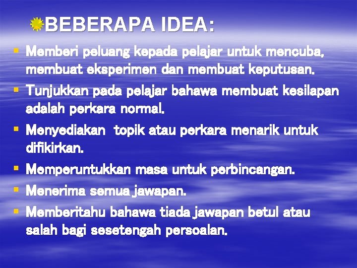 BEBERAPA IDEA: § Memberi peluang kepada pelajar untuk mencuba, membuat eksperimen dan membuat keputusan.