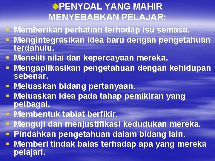 PENYOAL YANG MAHIR MENYEBABKAN PELAJAR: § Memberikan perhatian terhadap isu semasa. § Mengintegrasikan idea