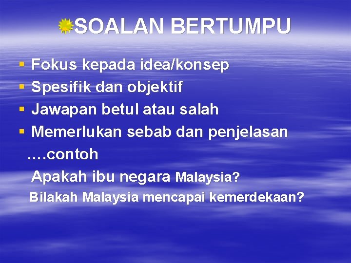 SOALAN BERTUMPU § § Fokus kepada idea/konsep Spesifik dan objektif Jawapan betul atau salah