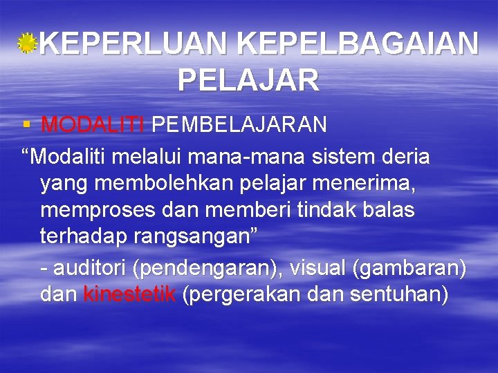 KEPERLUAN KEPELBAGAIAN PELAJAR § MODALITI PEMBELAJARAN “Modaliti melalui mana-mana sistem deria yang membolehkan pelajar