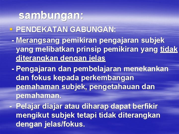 sambungan: § PENDEKATAN GABUNGAN: - Merangsang pemikiran pengajaran subjek yang melibatkan prinsip pemikiran yang