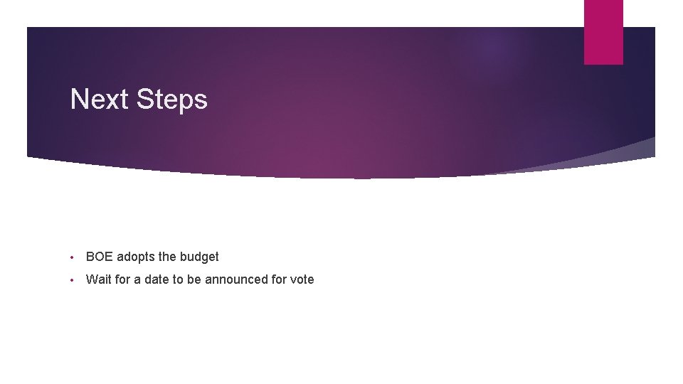 Next Steps • BOE adopts the budget • Wait for a date to be