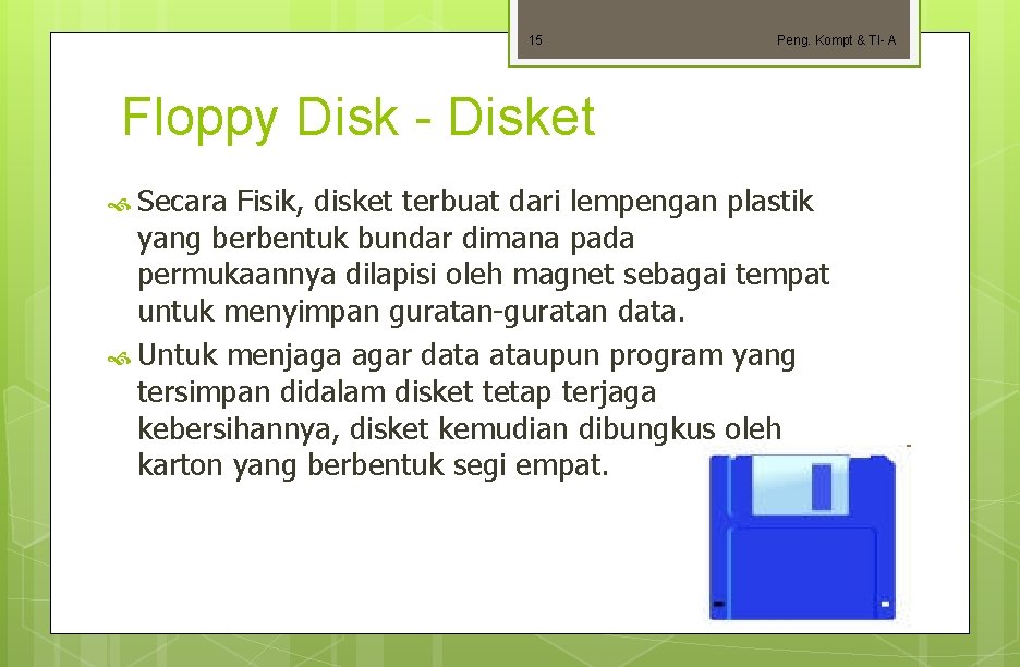 15 Peng. Kompt & TI- A Floppy Disk - Disket Secara Fisik, disket terbuat