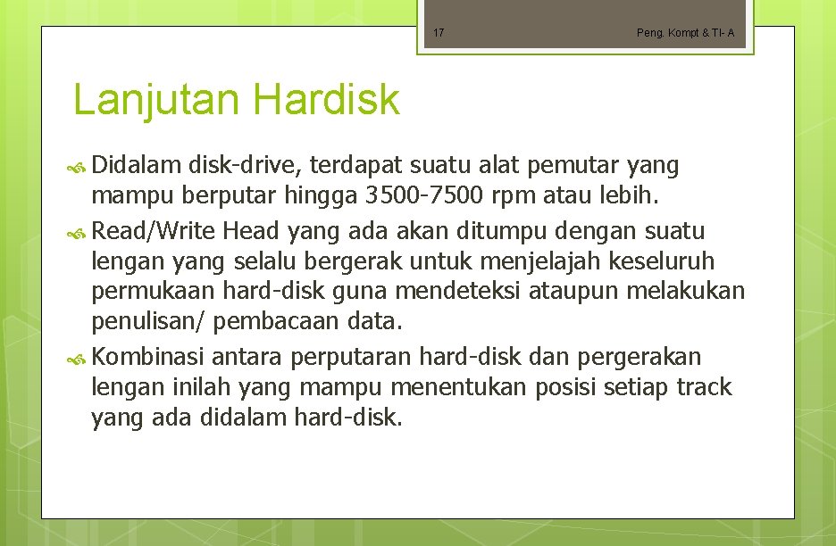 17 Peng. Kompt & TI- A Lanjutan Hardisk Didalam disk-drive, terdapat suatu alat pemutar