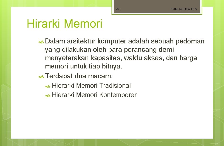 22 Peng. Kompt & TI- A Hirarki Memori Dalam arsitektur komputer adalah sebuah pedoman