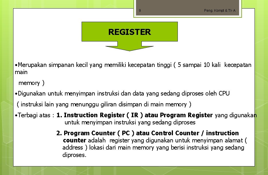 9 Peng. Kompt & TI- A REGISTER • Merupakan simpanan kecil yang memiliki kecepatan