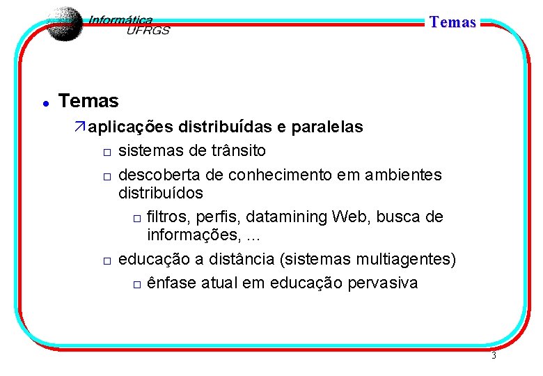 Temas l Temas ä aplicações distribuídas e paralelas o sistemas de trânsito o descoberta