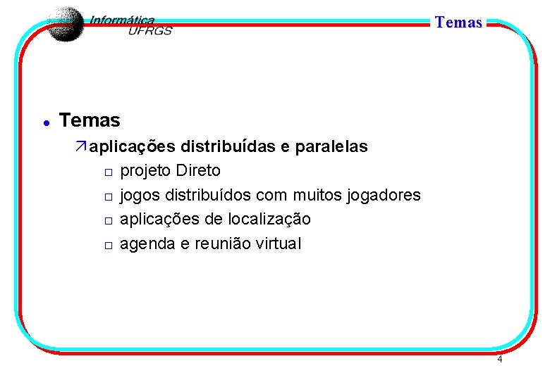Temas l Temas ä aplicações distribuídas e paralelas o projeto Direto o jogos distribuídos