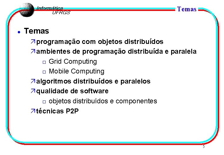 Temas l Temas ä programação com objetos distribuídos ä ambientes de programação distribuída e