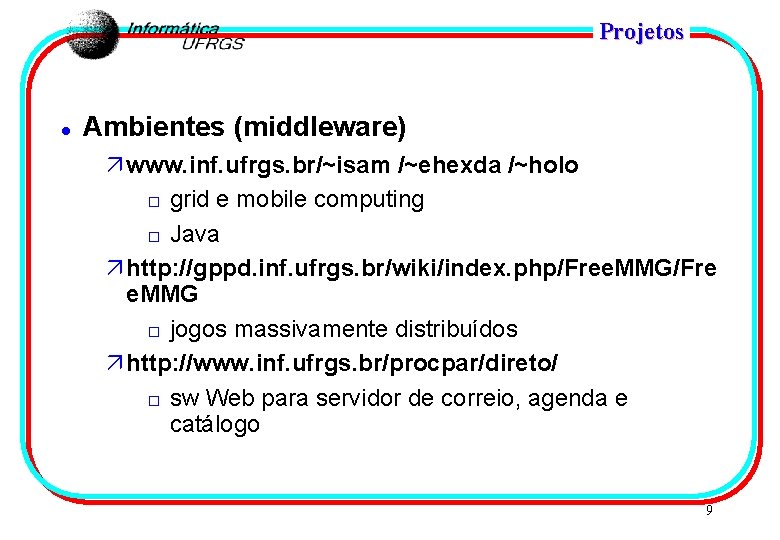 Projetos l Ambientes (middleware) ä www. inf. ufrgs. br/~isam /~ehexda /~holo o grid e