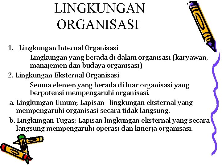 LINGKUNGAN ORGANISASI 1. Lingkungan Internal Organisasi Lingkungan yang berada di dalam organisasi (karyawan, manajemen