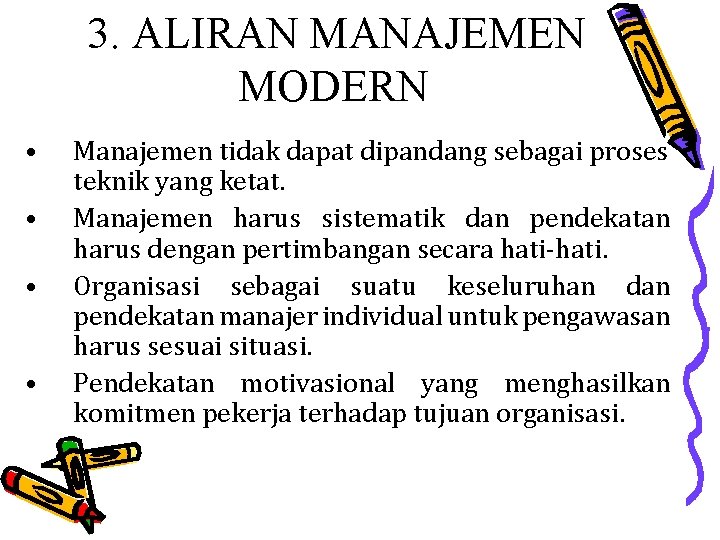 3. ALIRAN MANAJEMEN MODERN • • Manajemen tidak dapat dipandang sebagai proses teknik yang