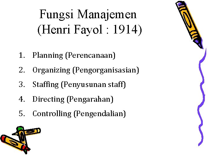 Fungsi Manajemen (Henri Fayol : 1914) 1. Planning (Perencanaan) 2. Organizing (Pengorganisasian) 3. Staffing