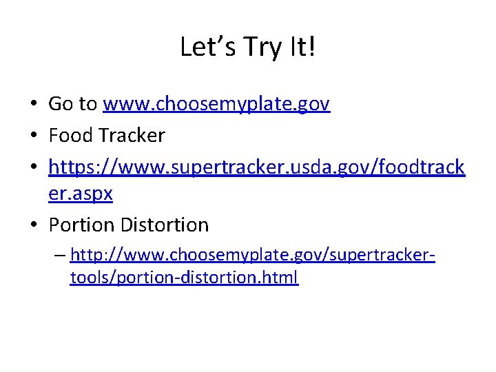 Let’s Try It! • Go to www. choosemyplate. gov • Food Tracker • https: