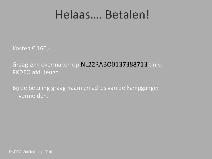 Helaas…. Betalen! Kosten € 160, -. Graag zsm overmaken op NL 22 RABO 0137388713