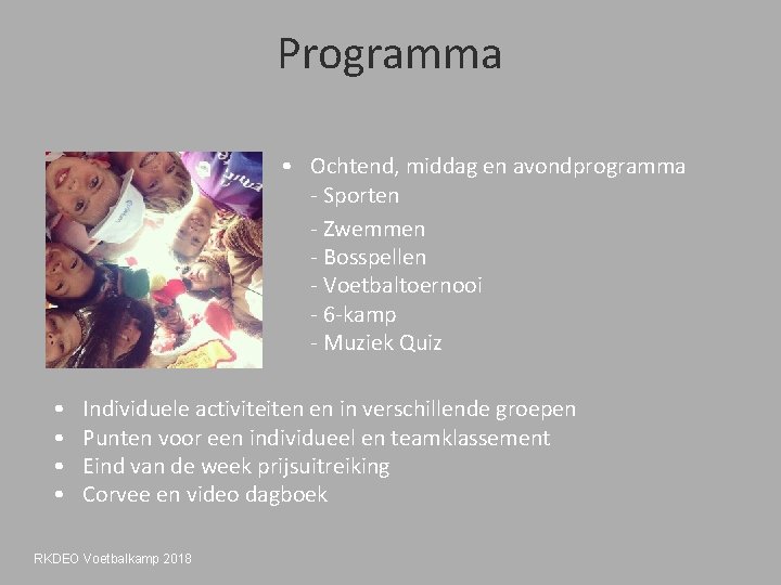 Programma • Ochtend, middag en avondprogramma - Sporten - Zwemmen - Bosspellen - Voetbaltoernooi