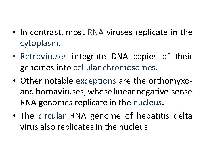 • In contrast, most RNA viruses replicate in the cytoplasm. • Retroviruses integrate • In contrast, most RNA viruses replicate in the cytoplasm. • Retroviruses integrate