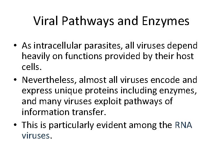 Viral Pathways and Enzymes • As intracellular parasites, all viruses depend heavily on functions Viral Pathways and Enzymes • As intracellular parasites, all viruses depend heavily on functions