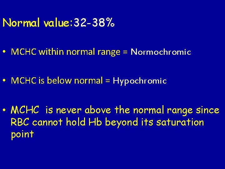 Normal value: 32 -38% • MCHC within normal range = Normochromic • MCHC is