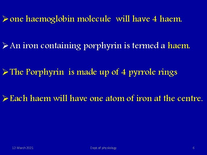  Ø one haemoglobin molecule will have 4 haem. Ø An iron containing porphyrin
