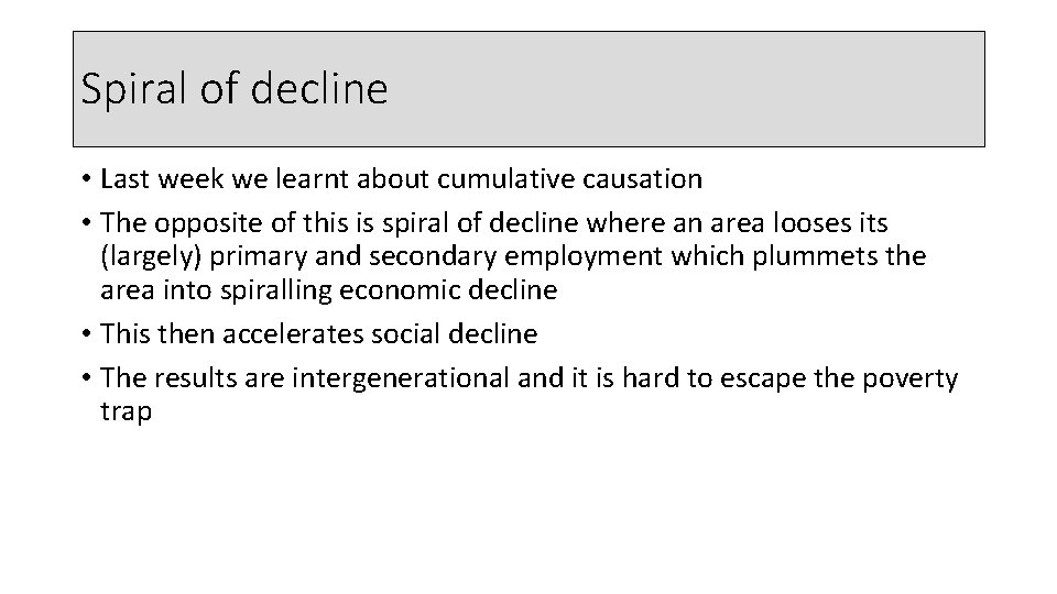 Spiral of decline • Last week we learnt about cumulative causation • The opposite