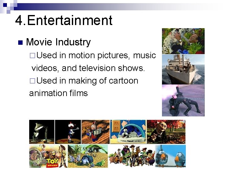 4. Entertainment n Movie Industry ¨ Used in motion pictures, music videos, and television