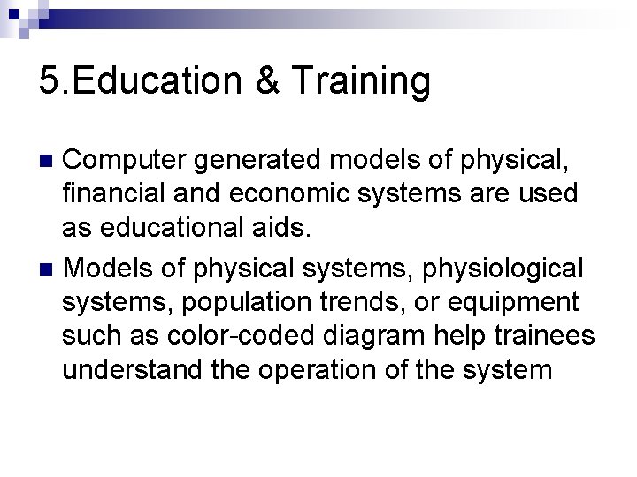 5. Education & Training Computer generated models of physical, financial and economic systems are