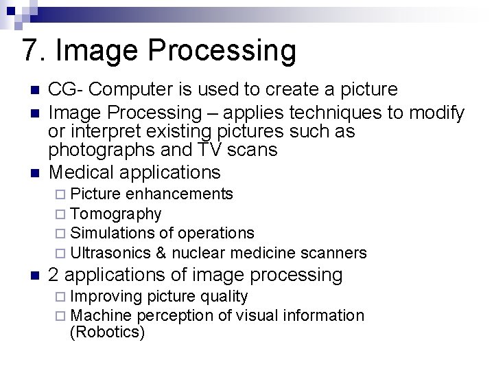 7. Image Processing n n n CG- Computer is used to create a picture