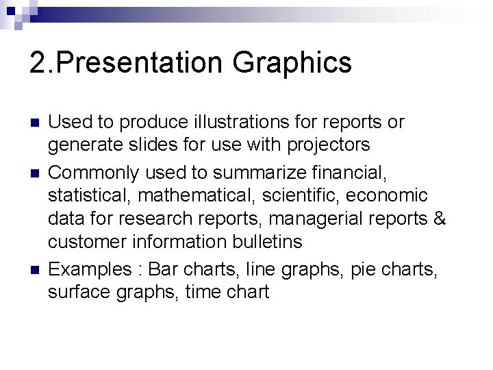 2. Presentation Graphics n n n Used to produce illustrations for reports or generate
