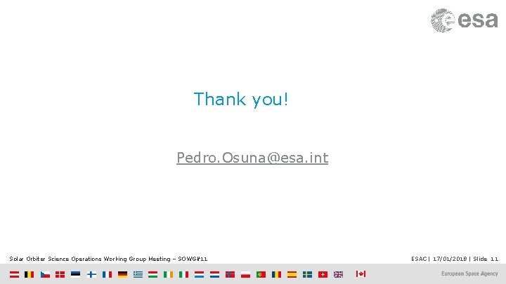 Thank you! Pedro. Osuna@esa. int Solar Orbiter Science Operations Working Group Meeting – SOWG#11