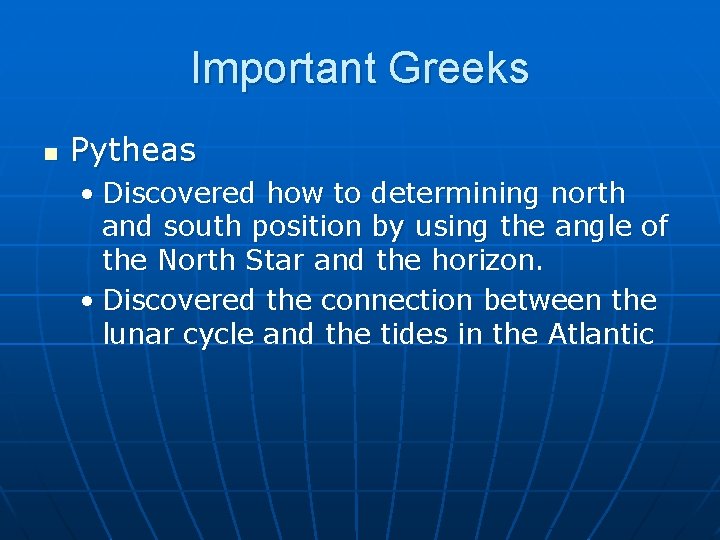 Important Greeks n Pytheas • Discovered how to determining north and south position by