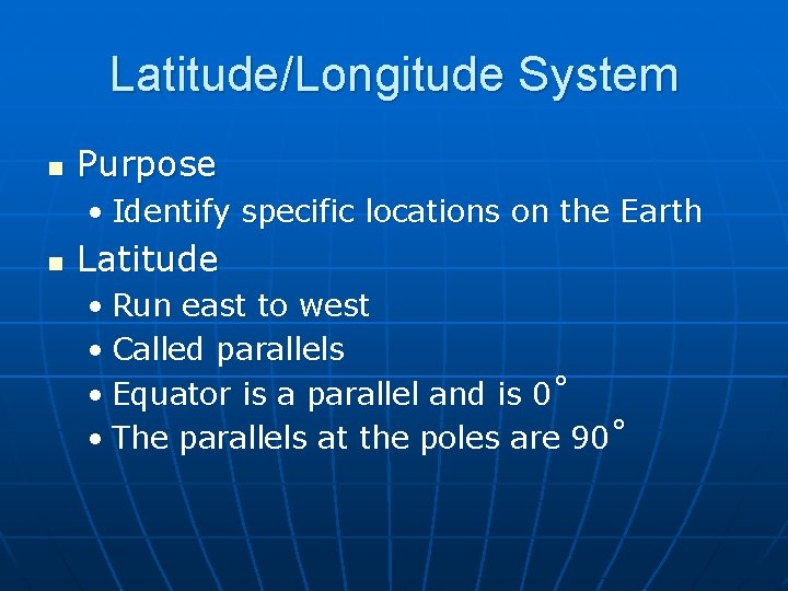 Latitude/Longitude System n Purpose • Identify specific locations on the Earth n Latitude •