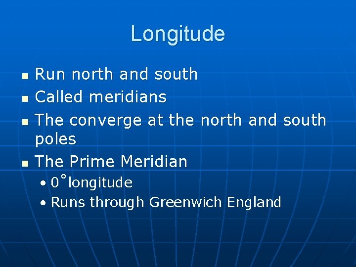 Longitude n n Run north and south Called meridians The converge at the north