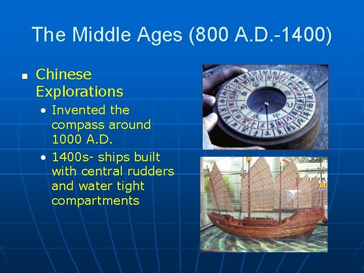 The Middle Ages (800 A. D. -1400) n Chinese Explorations • Invented the compass