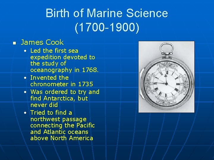 Birth of Marine Science (1700 -1900) n James Cook • Led the first sea