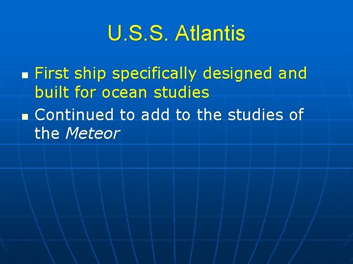 U. S. S. Atlantis n n First ship specifically designed and built for ocean