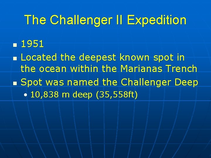 The Challenger II Expedition n 1951 Located the deepest known spot in the ocean