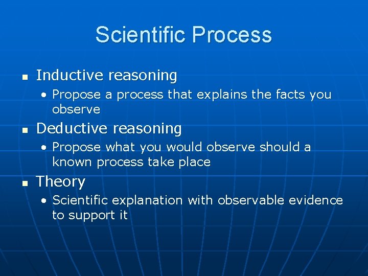 Scientific Process n Inductive reasoning • Propose a process that explains the facts you